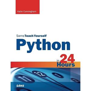 Cunningham, Katie Sams Teach Yourself Python in 24 Hours Cunningham, Katie Sams Teach Yourself Python in 24 Hours