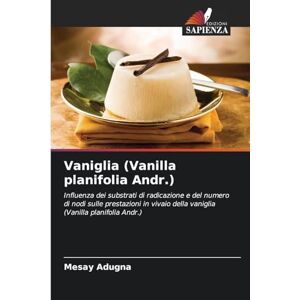 Adugna, Mesay Vaniglia (Vanilla planifolia Andr.): Influenza dei substrati di radicazione e del numero di nodi sulle prestazioni in vivaio della vaniglia (Vanilla planifolia Andr.) Adugna, Mesay Vaniglia (Vanilla planifolia Andr.): Influenza dei substrati di radicazione e del numero di nodi sulle prestazioni in vivaio della vaniglia (Vanilla planifolia Andr.)