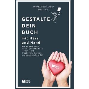 Rehländer, Andreas Gestalte dein Buch mit Herz und Hand: Wie du dein Buch visuell und inhaltlich formst – mit Kreativität, Klarheit und persönlichem Stil: 3 (Dein eigenes Buch leicht gemacht) Rehländer, Andreas Gestalte dein Buch mit Herz und Hand: Wie du dein Buch visuell und inhaltlich formst – mit Kreativität, Klarheit und persönlichem Stil: 3 (Dein eigenes Buch leicht gemacht)