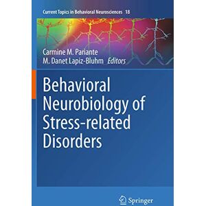 Behavioral Neurobiology of Stress-related Disorders: 18 (Current Topics in Behavioral Neurosciences, 18) Behavioral Neurobiology of Stress-related Disorders: 18 (Current Topics in Behavioral Neurosciences, 18)