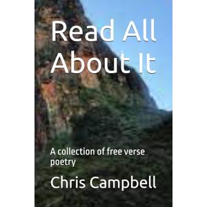 Campbell, Chris Read All About It: A collection of free verse poetry Campbell, Chris Read All About It: A collection of free verse poetry