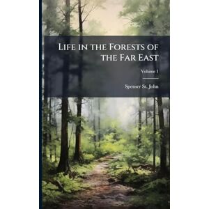 St John, Spenser Life in the Forests of the Far East St John, Spenser Life in the Forests of the Far East