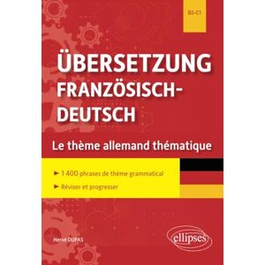 Dupas, Hervé Übersetzung Französisch-Deutsch. Le thème allemand thématique. 1400 phrases de thème grammatical classées par thème pour réviser et progresser. B2-C1: ... de thème grammatical, réviser et progresser Dupas, Hervé Übersetzung Französisch-Deutsch. Le thème allemand thématique. 1400 phrases de thème grammatical classées par thème pour réviser et progresser. B2-C1: ... de thème grammatical, réviser et progresser
