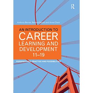 Barnes, Anthony An Introduction to Career Learning & Development 11-19: Perspectives, Practice and Possibilities Barnes, Anthony An Introduction to Career Learning & Development 11-19: Perspectives, Practice and Possibilities