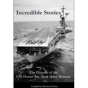 Docents, USS Hornet Sea Air & Space Incredible Stories: And interesting tales, in the Air, on Land and at Sea Docents, USS Hornet Sea Air & Space Incredible Stories: And interesting tales, in the Air, on Land and at Sea
