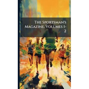 TBD The Sportsman's Magazine, Volumes 1-2 TBD The Sportsman's Magazine, Volumes 1-2