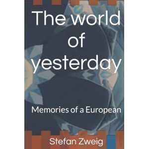 Zweig, Stefan The world of yesterday: Memories of a European Zweig, Stefan The world of yesterday: Memories of a European