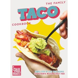 Bocastle, Paul The Family Taco Cookbook: Simple Step-by-Step Taco Recipes for Authentic Mexican Street Food Bocastle, Paul The Family Taco Cookbook: Simple Step-by-Step Taco Recipes for Authentic Mexican Street Food