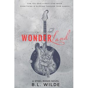Wilde, B.L. Wonderland: Enemies to Lovers, Bad Boy, Rockstar Romance (Steel Roses Book 3) Wilde, B.L. Wonderland: Enemies to Lovers, Bad Boy, Rockstar Romance (Steel Roses Book 3)