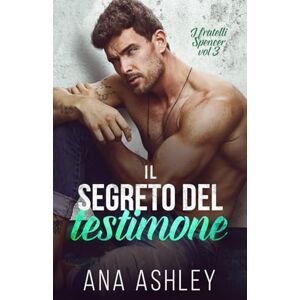 Ashley, Ana Il segreto del testimone (Fratelli Spencer) Ashley, Ana Il segreto del testimone (Fratelli Spencer)