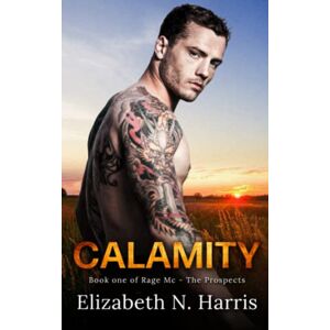 Harris, Elizabeth N. Calamity (Rage MC The Prospects) Harris, Elizabeth N. Calamity (Rage MC The Prospects)