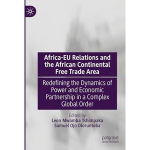 Africa-EU Relations and the African Continental Free Trade Area: Redefining the Dynamics of Power and Economic Partnership in a Complex Global Order Africa-EU Relations and the African Continental Free Trade Area: Redefining the Dynamics of Power and Economic Partnership in a Complex Global Order