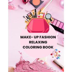 Fisher, Abby Make-Up Fashion Relaxing Coloring Book Fisher, Abby Make-Up Fashion Relaxing Coloring Book