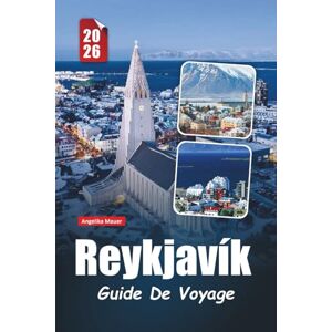 Mauer, Angelika REYKJAVÍK GUIDE DE VOYAGE 2026: Conseils essentiels, joyaux cachés et expériences inoubliables dans la capitale animée de l'Islande Mauer, Angelika REYKJAVÍK GUIDE DE VOYAGE 2026: Conseils essentiels, joyaux cachés et expériences inoubliables dans la capitale animée de l'Islande