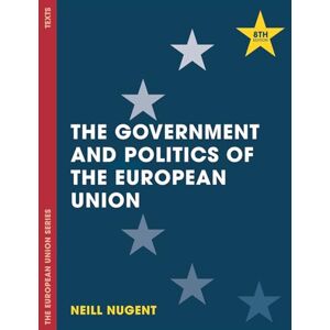 Neill Nugent The Government and Politics of the European Union: 133 (The European Union Series) Neill Nugent The Government and Politics of the European Union: 133 (The European Union Series)