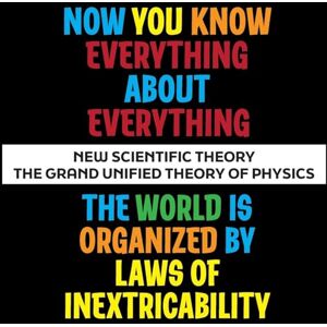 Lampert, Sharon Esther Now You Know Everything About Everything: The Grand Unified Theory of Physics 5 STAR REVIEWS! Lampert, Sharon Esther Now You Know Everything About Everything: The Grand Unified Theory of Physics 5 STAR REVIEWS!
