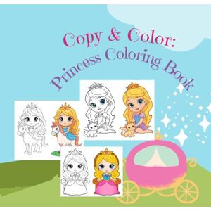 Holomb, Snizhana Copy & Color: Princess Coloring Book: Fun “Color and Copy” Activity Book for Kids Ages 3–7 with One Beautiful Princess in Many Dresses (40 Illustrations) Holomb, Snizhana Copy & Color: Princess Coloring Book: Fun “Color and Copy” Activity Book for Kids Ages 3–7 with One Beautiful Princess in Many Dresses (40 Illustrations)