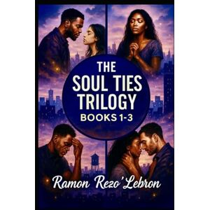 Lebron, Ramon Rezo Soul Ties Trilogy: Books 1-3 Lebron, Ramon Rezo Soul Ties Trilogy: Books 1-3