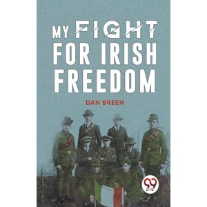Breen, Dan MY FIGHT FOR IRISH FREEDOM Breen, Dan MY FIGHT FOR IRISH FREEDOM