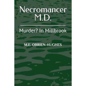 OBRIEN-HUGHES, M E Necromancer M.D.: Murder? In Millbrook OBRIEN-HUGHES, M E Necromancer M.D.: Murder? In Millbrook