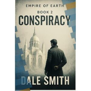 Smith, Dale Conspiracy: Empire of Earth: Book 2 (The Empire of Earth Series) Smith, Dale Conspiracy: Empire of Earth: Book 2 (The Empire of Earth Series)