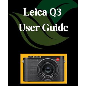 Fortnite, Zoey Leica Q3 User Guide: A Comprehensive and Detailed Manual for Photographers and Creatives for Beginners and Seniors, Troubleshooting Tips, and Advanced Settings Explained Fortnite, Zoey Leica Q3 User Guide: A Comprehensive and Detailed Manual for Photographers and Creatives for Beginners and Seniors, Troubleshooting Tips, and Advanced Settings Explained