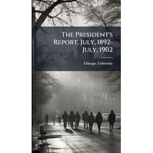 United The President's Report, July, 1892-July, 1902 United The President's Report, July, 1892-July, 1902