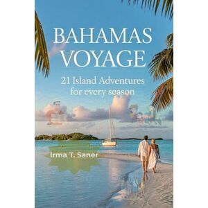 Saner, Irma T Bahamas Voyage: 21 Island Adventures for Every Season (Seasonal Escapes: A Destination Travel Series) Saner, Irma T Bahamas Voyage: 21 Island Adventures for Every Season (Seasonal Escapes: A Destination Travel Series)