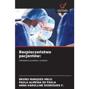 MARQUES MELO, BRUNO Bezpieczeństwo pacjentów: Niezb¿dne podstawy i praktyki MARQUES MELO, BRUNO Bezpieczeństwo pacjentów: Niezb¿dne podstawy i praktyki