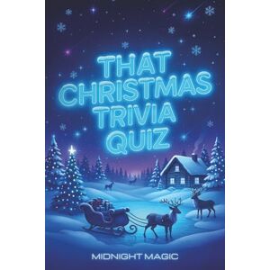 Magic, Midnight That Christmas Trivia Quiz: 1000 Questions on Christmas Movies, Music, Traditions, TV Specials, Gifts, Toys & More Perfect for Festive Game Nights, Parties & Family Fun (That Trivia Quiz) Magic, Midnight That Christmas Trivia Quiz: 1000 Questions on Christmas Movies, Music, Traditions, TV Specials, Gifts, Toys & More Perfect for Festive Game Nights, Parties & Family Fun (That Trivia Quiz)