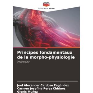 Cardozo Fagúndez, Joel Alexander Principes fondamentaux de la morpho-physiologie: Physiologie Cardozo Fagúndez, Joel Alexander Principes fondamentaux de la morpho-physiologie: Physiologie