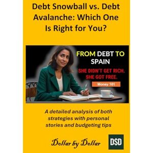 by Dollar, Dollar Debt Snowball vs. Debt Avalanche: Which One Is Right for You?: A detailed analysis of both strategies with personal stories and budgeting tips (Money ... credit, taxes education, and how-to guides) by Dollar, Dollar Debt Snowball vs. Debt Avalanche: Which One Is Right for You?: A detailed analysis of both strategies with personal stories and budgeting tips (Money ... credit, taxes education, and how-to guides)