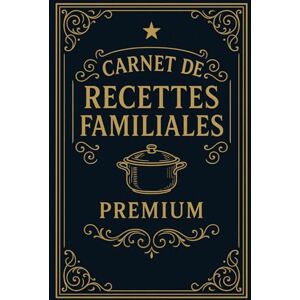 Martin, Mathieu Carnet de Recettes Familiales – Premium: Le Livre à Compléter Pour Préserver Vos Recettes, Transmettre Votre Héritage Culinaire et Créer un Trésor de Famille Martin, Mathieu Carnet de Recettes Familiales – Premium: Le Livre à Compléter Pour Préserver Vos Recettes, Transmettre Votre Héritage Culinaire et Créer un Trésor de Famille