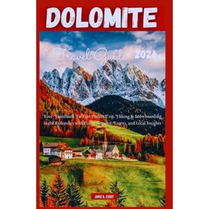 CURRY, JAMIE A. DOLOMITE TRAVEL GUIDE 2026: Your Handbook To Plan Perfect Trip, Hiking & Snowboarding in the Dolomites with Finest Regions, Towns, and Local Insights (DETAILED TOP TRAVEL TALES & TIPS GUIDE) CURRY, JAMIE A. DOLOMITE TRAVEL GUIDE 2026: Your Handbook To Plan Perfect Trip, Hiking & Snowboarding in the Dolomites with Finest Regions, Towns, and Local Insights (DETAILED TOP TRAVEL TALES & TIPS GUIDE)