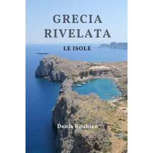 Roubien, Denis Grecia rivelata: Le Isole (Viaggio nella cultura e nel paesaggio) Roubien, Denis Grecia rivelata: Le Isole (Viaggio nella cultura e nel paesaggio)