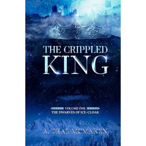 McMaken, A. Trae The Crippled King (The Dwarves of Ice-Cloak) McMaken, A. Trae The Crippled King (The Dwarves of Ice-Cloak)