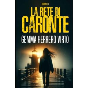 Herrero Virto, Gemma La rete di Caronte: Un thriller poliziesco ricco di mistero e suspense ambientato tra le strade di Bilbao Herrero Virto, Gemma La rete di Caronte: Un thriller poliziesco ricco di mistero e suspense ambientato tra le strade di Bilbao