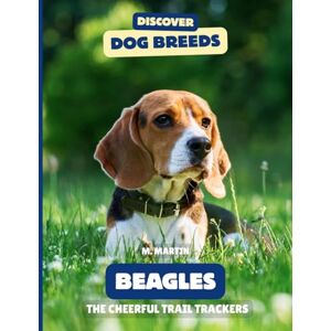 Martin, M Beagles: The Cheerful Trail Trackers (Discover Dog Breeds) Martin, M Beagles: The Cheerful Trail Trackers (Discover Dog Breeds)
