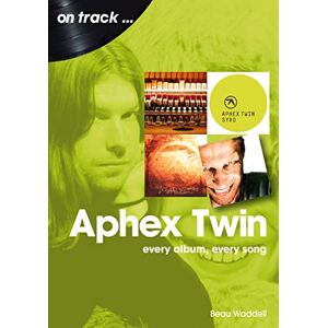 Beau Waddell Aphex Twin On Track: Every Album, Every Song Beau Waddell Aphex Twin On Track: Every Album, Every Song