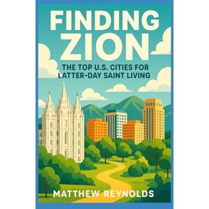 Reynolds, Matthew Finding Zion: The Top U.S. Cities for Latter-day Saint Living Reynolds, Matthew Finding Zion: The Top U.S. Cities for Latter-day Saint Living