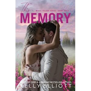 Elliott, Kelly This Memory (Moose Village Series) Elliott, Kelly This Memory (Moose Village Series)