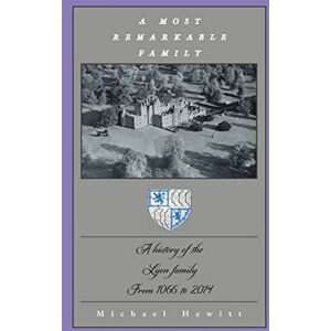 Hewitt, Michael A Most Remarkable Family: A History of the Lyon Family From 1066 to 2014 Hewitt, Michael A Most Remarkable Family: A History of the Lyon Family From 1066 to 2014