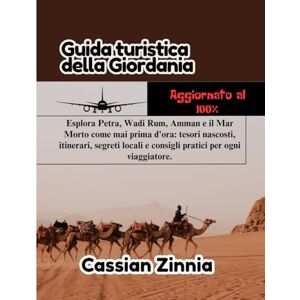 Zinnia, Cassian Guida turistica della Giordania 2025: Esplora Petra, Wadi Rum, Amman e il Mar Morto come mai prima d'ora: tesori nascosti, itinerari, segreti locali e consigli pratici per ogni viaggiatore. Zinnia, Cassian Guida turistica della Giordania 2025: Esplora Petra, Wadi Rum, Amman e il Mar Morto come mai prima d'ora: tesori nascosti, itinerari, segreti locali e consigli pratici per ogni viaggiatore.