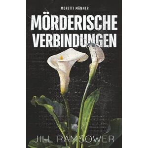 Ramsower, Jill Mörderische Verbindungen: Ein Mafia LIGHT Roman (Moretti Männer) Ramsower, Jill Mörderische Verbindungen: Ein Mafia LIGHT Roman (Moretti Männer)