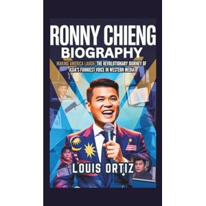 Ortiz, Louis RONNY CHIENG BIOGRAPHY: Making America Laugh The Revolutionary Journey of Asia's Funniest Voice in Western Media Ortiz, Louis RONNY CHIENG BIOGRAPHY: Making America Laugh The Revolutionary Journey of Asia's Funniest Voice in Western Media