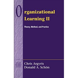 Argyris, Chris Organizational Learning II: Theory, Method, and Practice: Theory, Method, and Practice (Addison-Wesley Od Series) Argyris, Chris Organizational Learning II: Theory, Method, and Practice: Theory, Method, and Practice (Addison-Wesley Od Series)