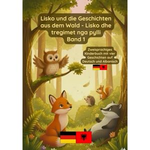Pavel, Prikazni Lisko und die Geschichten aus dem Wald Lisko dhe tregimet nga pylli Band 1: Zweisprachiges Kinderbuch Deutsch und Albanisch Pavel, Prikazni Lisko und die Geschichten aus dem Wald Lisko dhe tregimet nga pylli Band 1: Zweisprachiges Kinderbuch Deutsch und Albanisch
