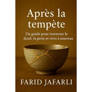 Jafarli, Farid Après la tempête: Un guide pour traverser le deuil, la perte et vivre à nouveau (After the Storm: A Guide Through Grief, Loss, and Living Again) Jafarli, Farid Après la tempête: Un guide pour traverser le deuil, la perte et vivre à nouveau (After the Storm: A Guide Through Grief, Loss, and Living Again)