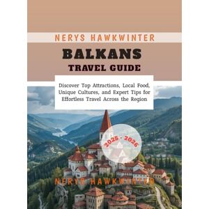 Hawkwinter, Nerys Balkans Travel Guide 2025 2026: Discover Top Attractions, Local Food, Unique Cultures, and Expert Tips for Effortless Travel Across the Region Hawkwinter, Nerys Balkans Travel Guide 2025 2026: Discover Top Attractions, Local Food, Unique Cultures, and Expert Tips for Effortless Travel Across the Region