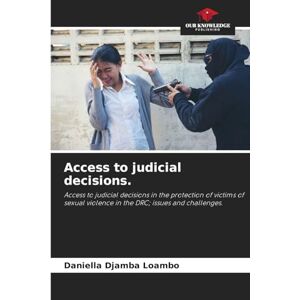 Djamba Loambo, Daniella Access to judicial decisions.: Access to judicial decisions in the protection of victims of sexual violence in the DRC; issues and challenges. Djamba Loambo, Daniella Access to judicial decisions.: Access to judicial decisions in the protection of victims of sexual violence in the DRC; issues and challenges.